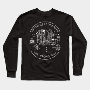 Don’t mess with the wrong guy on a plane, train, or automobile Long Sleeve T-Shirt